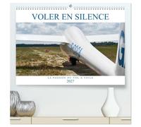 Voler en silence - la passion du vol à voile (Calendrier mural haut de gamme 2027 DIN A2 vertical), CALVENDO calendrier mensuel: Libre comme l'air, sans moteur, à la recherche de la thermique...