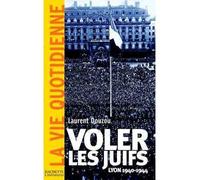 Voler les juifs, Lyon, 1940 - 1944 1940-1944 - Laurent Douzou - Hachette Litterature - broché - Etude