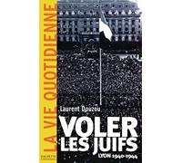 Voler les juifs : Lyon 1940-1944