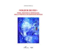 Voleur de feu Fede, infanzia e nostalgia nella poetica di Giovanni Dotoli - Angelo Rella - L'harmattan - broché - Essai