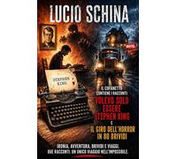 Volevo solo essere Stephen King ... perché a volte il viaggio più pericoloso non è quello che immagini, ma quello che ti trova. - Lucio Schina - Auto-Édition - ebook (ePub) - Livre