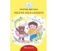 Volevo solo leggere: Racconto illustrato, adatto alle PRIME LETTURE scritto con caratteri speciali per DISLESSICI e in STAMPATELLO MAIUSCOLO. Per Bambini di 4, 5, 6, 7, 8 anni