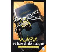 Volez Ce Livre D'informatique - Ce Qu'on Ne Vous Dira Jamais Au Sujet D'internet, Avec Cd-Rom
