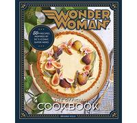 Volk, Briana - Wonder Woman: The Official Cookbook: Over Fifty Recipes Inspired by DC's Iconic Super Hero