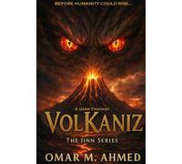 VolKaniz: A Dark Fantasy of Ancient Blood, Forbidden Power, and the Jinn of the Living Volcano