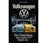VOLKSWAGEN: The Disturbing History Behind the People’s Car