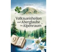 Volksweisheiten und Aberglaube im Alpenraum - Christoph Frühwirth - Servus - ebook (ePub) - Livre