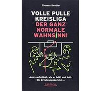 Volle Pulle Kreisliga - Der Ganz Normale Wahnsinn