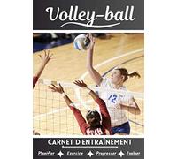 Volley-ball Carnet d’entraînement: Cahier d'exercice pour progresser | Sport et passion pour le Volley-ball | Livre pour enfant ou adulte | Entraînement et apprentissage, cahier de sport |