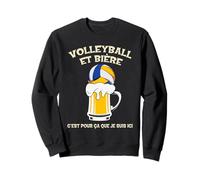 Volleyball et bière c’est pour ça Que Je suis Ici Humour Sweatshirt