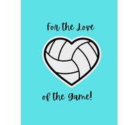 Volleyball: For the Love of the Game Notebook