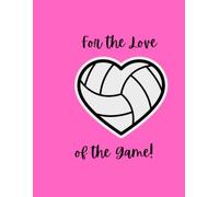 Volleyball: For the Love of the Game Notebook