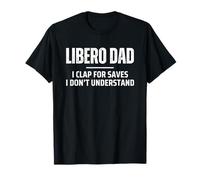 Volleyball Libero Dad I Clap for Saves I Don't Understand T-Shirt
