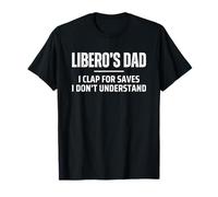 Volleyball Libero's Dad I Clap for Saves I Don't Understand T-Shirt