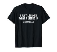 Volleyball Libero's Dad I Just Learned What a Libero is T-Shirt