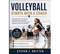 VOLLEYBALL START WITH A COACH: A Complete Player-to-Coach Guide with Simple Step-by-Step Skills, Proven Drills, and Everything You Need to Master the Game and Lead Others