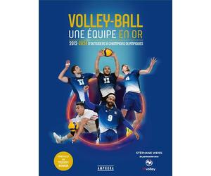 Volleyball, une équipe en or 2012-2024 D’Outsiders à Champions olympiques - Stéphane Weiss - Amphora - broché - Monographie