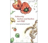 Vollwertig Kochen Und Backen Mit Pfiff, Ohne Tierisches Eiweiß