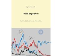 Volo ergo sum: Wie Wille, Zufall und Fehler die Welt erschaffen