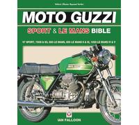 Voloce The Moto Guzzi Sport & Le Mans Bible: V7 Sport, 750s & S3, 850 Le Mans, 850 Le Mans II & III, 1000 Le Mans IV & V