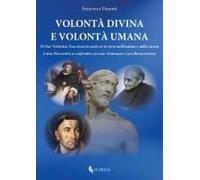 Volontà Divina E Volontà Umana. Il «Fiat Voluntas Tua Sicut In Caelo Et In Terra» Nell'anima E Nella Storia. Luisa Piccarreta A Confronto Con San Tommaso E San Bonaventura