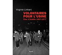 Volontaires pour l'usine: Vies d'établis (1967-1977)