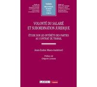 Volonté Du Salarié Et Subordination Juridique - Etude Sur Les Intérêts Des Parties Au Contrat De Travail