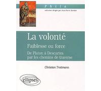 Volonté (La) - Faiblesse ou force - De Platon à Descartes par les chemins de traverse - Christian Trottmann - Ellipses - broché - Etude