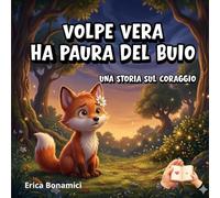VOLPE VERA HA PAURA DEL BUIO: Una storia sul coraggio