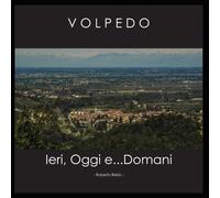 Volpedo: Ieri, Oggi E...Domani