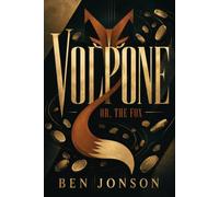 VOLPONE: OR, THE FOX
