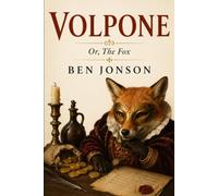 VOLPONE: Or, The Fox