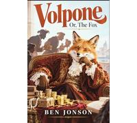 Volpone: Or, The Fox
