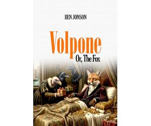 Volpone Or, The Fox