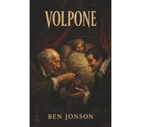Volpone: Or, The Fox-He Pretends to Be Dying While Three Men Pay to Become His Heir