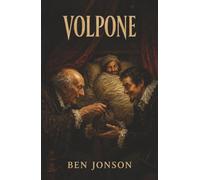 Volpone: Or, The Fox-He Pretends to Be Dying While Three Men Pay to Become His Heir