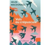 Vols au crépuscule Helen Macdonald (Auteur), Sarah Gurcel Vermande (Traduction)