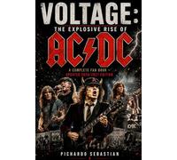 VOLTAGE: The Explosive Rise of AC/DC: A Complete fan book - Updated 2026/2027 Edition