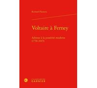 Voltaire À Ferney - Adresse À La Postérité Moderne (1758-2015)