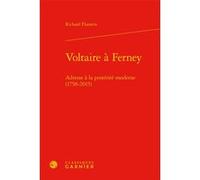 Voltaire à Ferney Richard Flamein (Auteur), Michel Delon (Collection dirigée par), Jacques Berchtold (Collection dirigée par), Christophe Martin (Collection dirigée par)