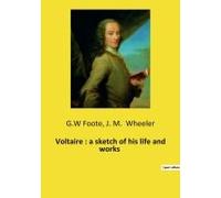 Voltaire : A Sketch Of His Life And Works