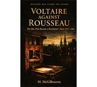 Voltaire Against Rousseau: The Idea That Became a Revolution | Paris 1750