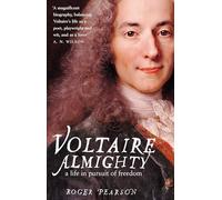 Voltaire Almighty: A Life in Pursuit of Freedom
