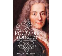 Voltaire Almighty: A Life in Pursuit of Freedom