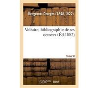 Voltaire : bibliographie de ses oeuvres. IV. Georges Bengesco (Auteur)