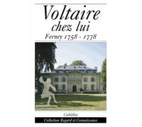 Voltaire chez lui. "Ferney, 1758-1778