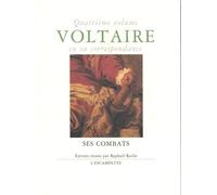 Voltaire En Sa Correspondance - Volume 4, Ses Combats Suivi De Voltaire Et Les Juifs & Voltaire Écologiste
