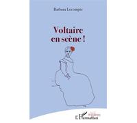 Voltaire en scène ! - Barbara Lecompte - L'harmattan - broché - Théâtre