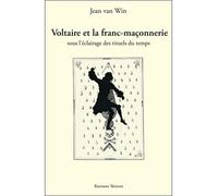 Voltaire et la franc-maçonnerie sous l'éclairage des rituels du temps - Jean Van Win - Teletes - broché - Essai