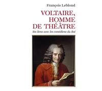 Voltaire, homme de théâtre Ses liens avec les comédiens du Roi - François Leblond - Librinova - broché - Essai